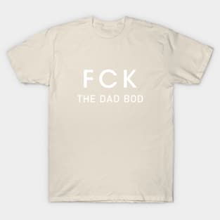 F*ck the Dad Bod T-Shirt